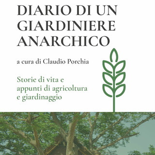 Libereso Guglielmi: “Diario di un giardiniere anarchico: storie di vita e appunti di agricoltura e giardinaggio” dal mese di dicembre tornerà disponibile in libreria.