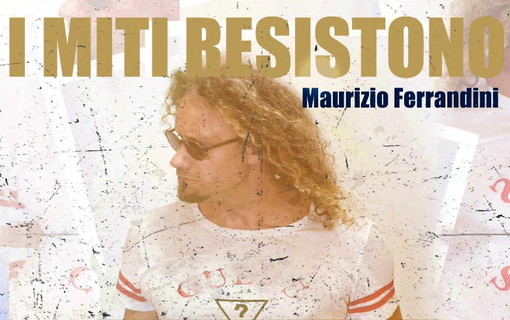 Musica: I miti resistono”, on line il nuovo lavoro del cantautore sanremese Maurizio Ferrandini