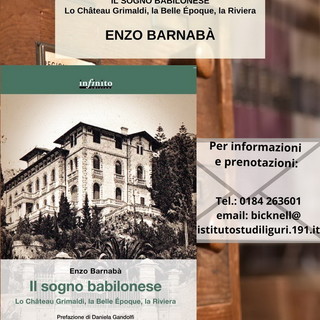 Bordighera: sabato prossimo, Enzo Barnabà presenta 'Il Sogno Babilonese. Lo Château Grimaldi, la Belle Époque, la Riviera'