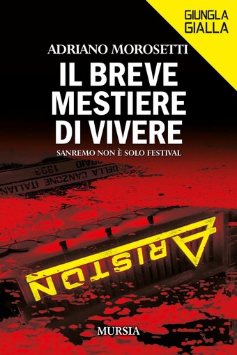 Il Festival di Sanremo si tinge di giallo, in libreria “Il breve mestiere di vivere” di Adriano Morosetti