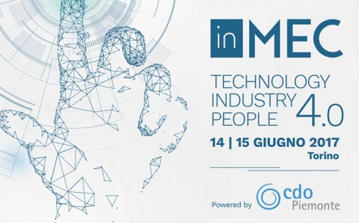 La prossima settimana a Torino arriva Inmec 2017: la grande ‘reunion imprenditoriale’ dedicata alle sfide della 4.0