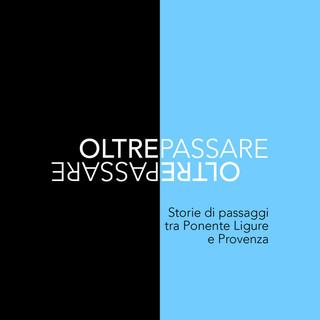 “Oltrepassare: storie di passaggi tra Ponente Ligure e Provenza” il nuovo libro di Arturo Viale