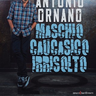 Martedì 5 dicembre alle 21 Antonio Ornano all'Ariston  con “Maschio caucasico irrisolto”