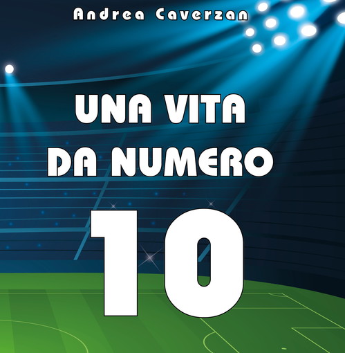 Taggia: venerdì prossimo alla libreria 'Antrea' la presentazione di 'Una vita da numero 10' di Andrea Caverzan