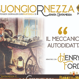 Alla Buongiornezza, la lezione di vita e d’impresa del genio delle auto e del marketing Henry Ford