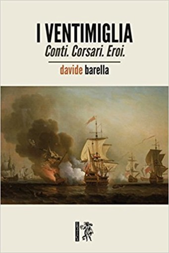 'I Ventimiglia. Conti. Corsari. Eroi', in libreria il secondo libro storico di Davide Barella