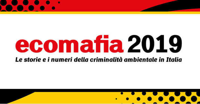 Ecomafia 2019. I numeri della criminalità ambientale in Italia e in Liguria, illeciti ciclo rifiuti: aumentano in provincia di Savona e Imperia