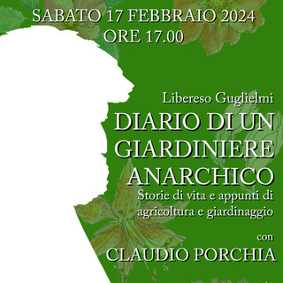 Imperia: sabato 17 febbraio alle ore 17.00 alla Libreria Ragazzi il 'Diario di un giardiniere anarchico' di Libereso Guglielmi