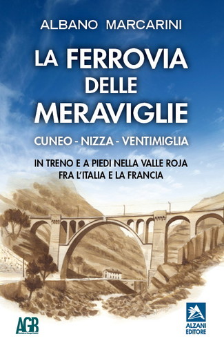 Domani a Torino, presentazione del libro-guida ‘La Ferrovia delle Meraviglie‘ alla presenza dell'autore Albano Marcarini