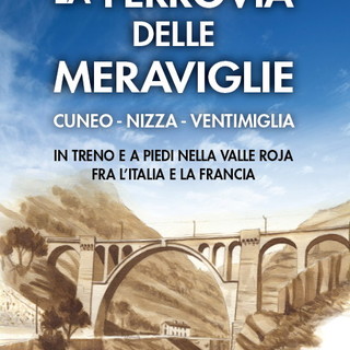 Domani a Torino, presentazione del libro-guida ‘La Ferrovia delle Meraviglie‘ alla presenza dell'autore Albano Marcarini