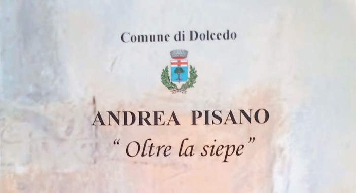 A Dolcedo la mostra di Andrea Pisano &quot;Oltre la siepe&quot;