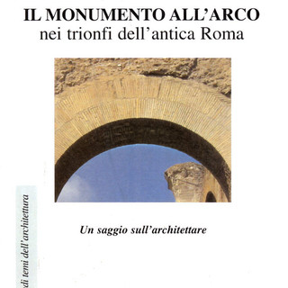 L'Arco di trionfo nell'antica Roma, un libro di Rinangelo Paglieri e Nadia Pazzini