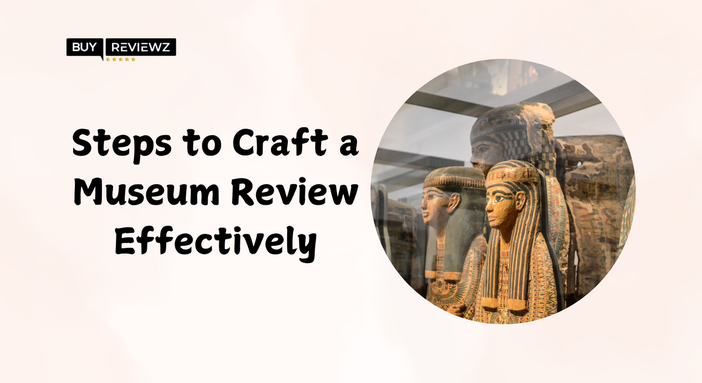 I passaggi per creare una recensione del museo in modo efficace