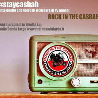 Sulle onde web di Radio Banda Larga parte “#staycasbah”, tutto quello che vorresti ricordare di 15 anni di Rock in the Casbah